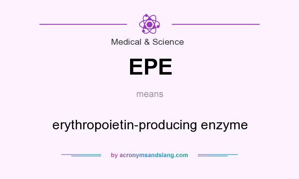 What does EPE mean? It stands for erythropoietin-producing enzyme