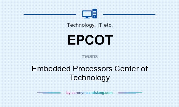 What does EPCOT mean? It stands for Embedded Processors Center of Technology