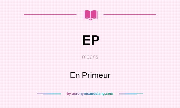 What does EP mean? It stands for En Primeur
