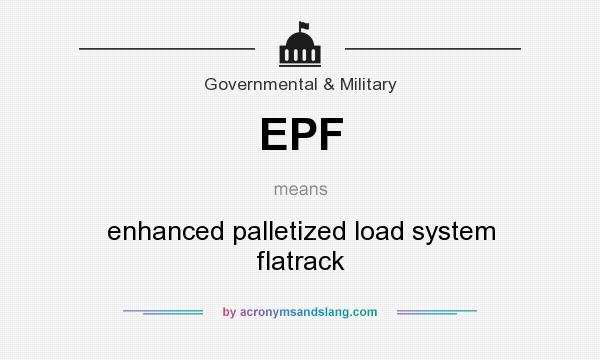 What does EPF mean? It stands for enhanced palletized load system flatrack