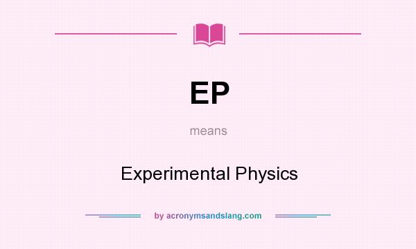 What does EP mean? It stands for Experimental Physics