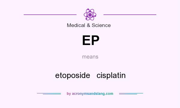 What does EP mean? It stands for etoposide   cisplatin