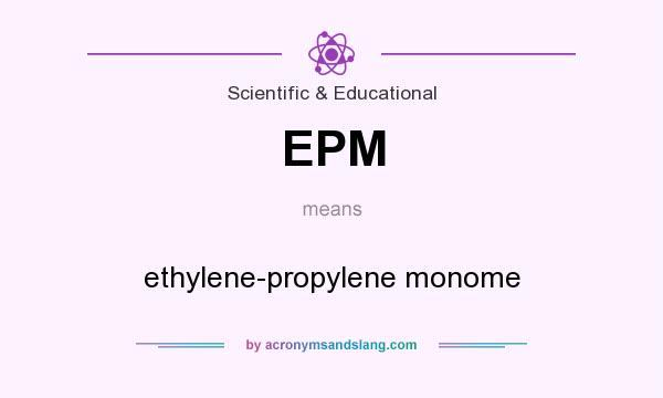 What does EPM mean? It stands for ethylene-propylene monome