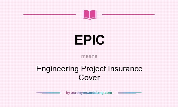 What does EPIC mean? It stands for Engineering Project Insurance Cover