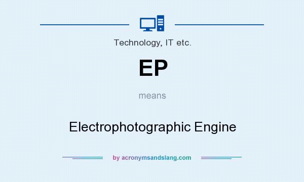 What does EP mean? It stands for Electrophotographic Engine