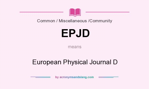 What does EPJD mean? It stands for European Physical Journal D