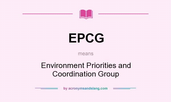 What does EPCG mean? It stands for Environment Priorities and Coordination Group