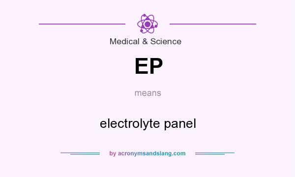 What does EP mean? It stands for electrolyte panel