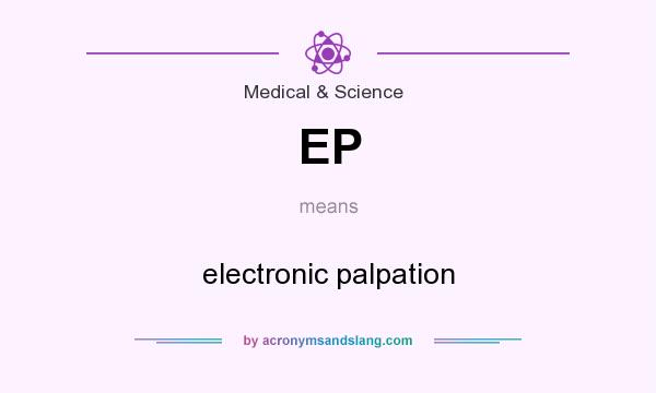 What does EP mean? It stands for electronic palpation