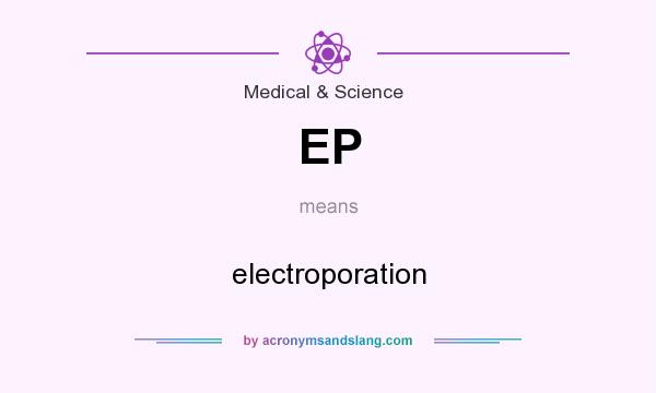 What does EP mean? It stands for electroporation