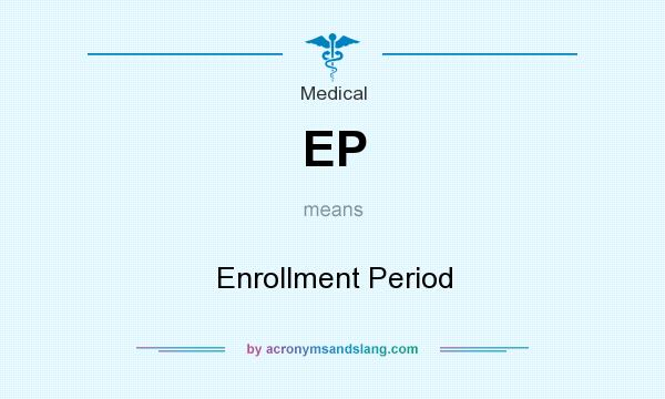 What does EP mean? It stands for Enrollment Period