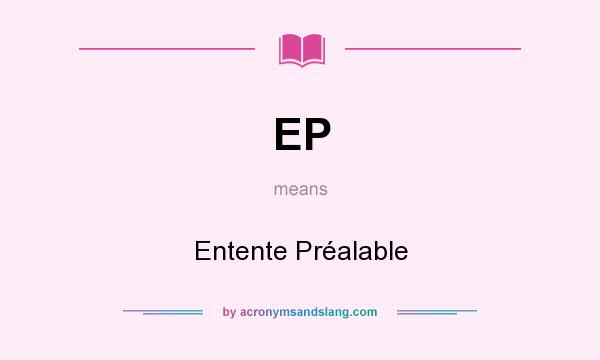 What does EP mean? It stands for Entente Préalable