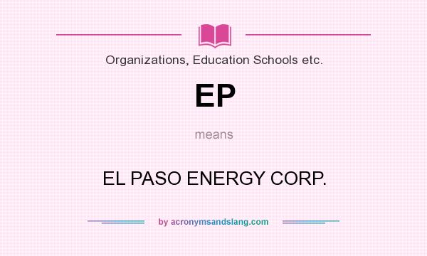 What does EP mean? It stands for EL PASO ENERGY CORP.