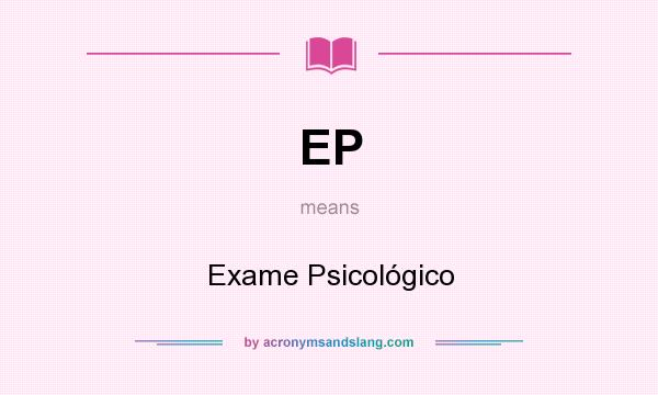 What does EP mean? It stands for Exame Psicológico