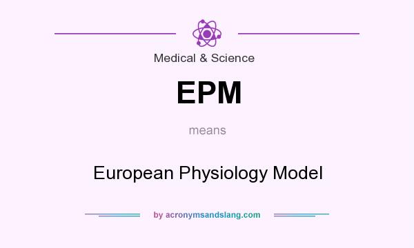 What does EPM mean? It stands for European Physiology Model