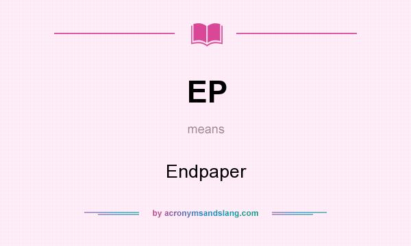 What does EP mean? It stands for Endpaper