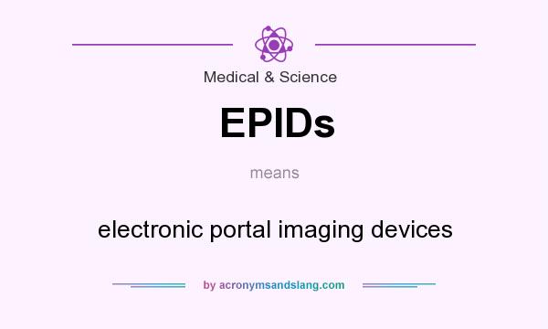 What does EPIDs mean? It stands for electronic portal imaging devices
