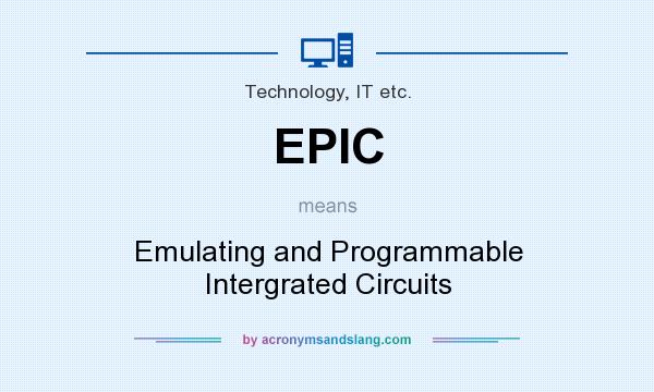 What does EPIC mean? It stands for Emulating and Programmable Intergrated Circuits