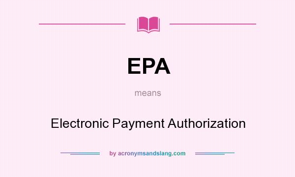 What does EPA mean? It stands for Electronic Payment Authorization