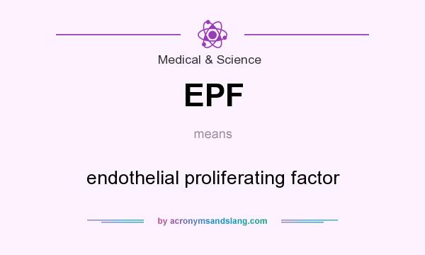 What does EPF mean? It stands for endothelial proliferating factor