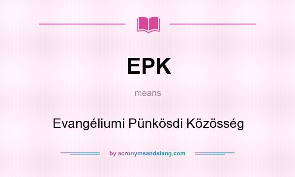 What does EPK mean? It stands for Evangéliumi Pünkösdi Közösség