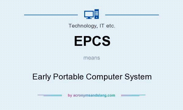 What does EPCS mean? It stands for Early Portable Computer System