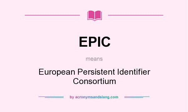 What does EPIC mean? It stands for European Persistent Identifier Consortium