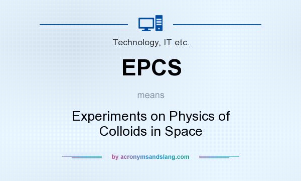 What does EPCS mean? It stands for Experiments on Physics of Colloids in Space