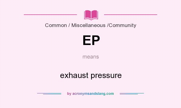 What does EP mean? It stands for exhaust pressure