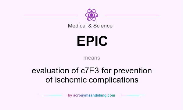 What does EPIC mean? It stands for evaluation of c7E3 for prevention of ischemic complications