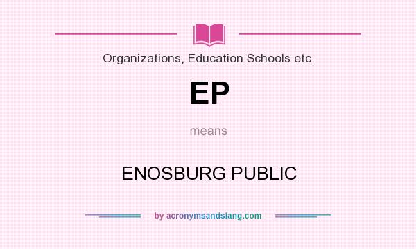 What does EP mean? It stands for ENOSBURG PUBLIC