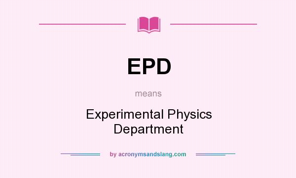 What does EPD mean? It stands for Experimental Physics Department