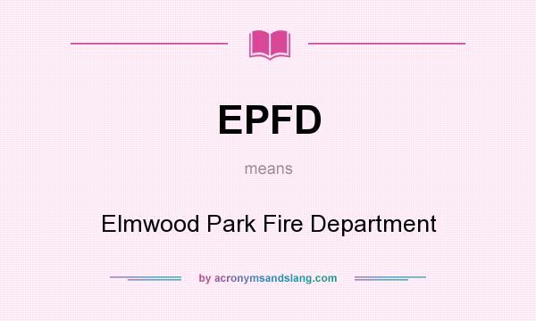 What does EPFD mean? It stands for Elmwood Park Fire Department