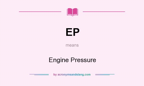 What does EP mean? It stands for Engine Pressure