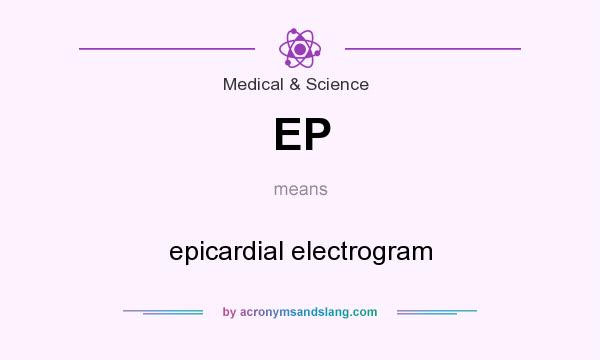 What does EP mean? It stands for epicardial electrogram