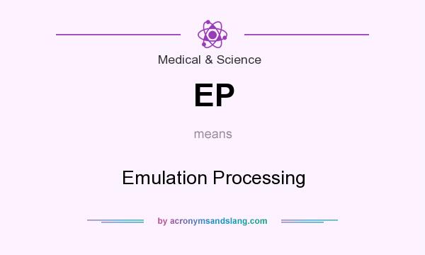What does EP mean? It stands for Emulation Processing