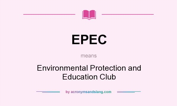What does EPEC mean? It stands for Environmental Protection and Education Club