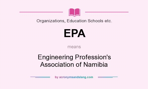 What does EPA mean? It stands for Engineering Profession`s Association of Namibia