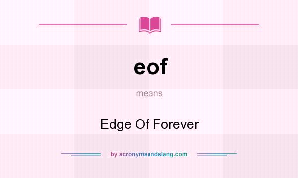 What does eof mean? It stands for Edge Of Forever