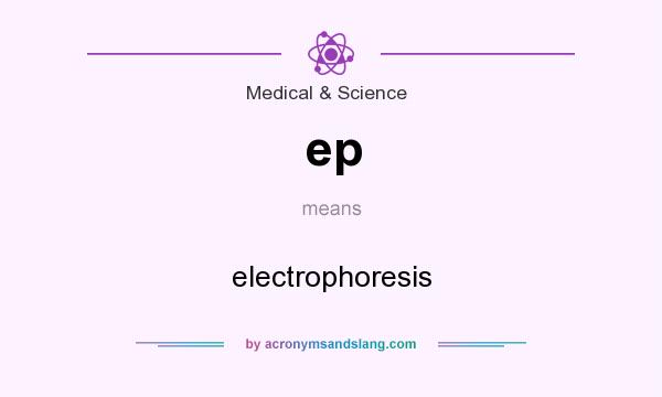 What does ep mean? It stands for electrophoresis