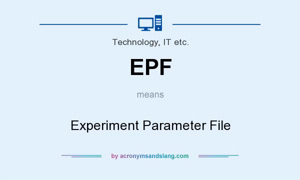 What does EPF mean? It stands for Experiment Parameter File