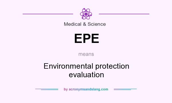 What does EPE mean? It stands for Environmental protection evaluation
