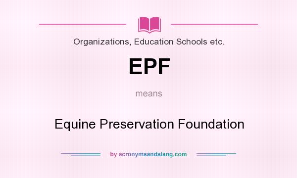 What does EPF mean? It stands for Equine Preservation Foundation