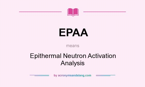What does EPAA mean? It stands for Epithermal Neutron Activation Analysis