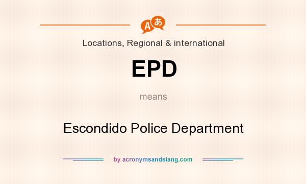 What does EPD mean? It stands for Escondido Police Department