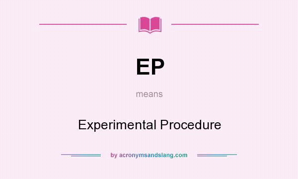 What does EP mean? It stands for Experimental Procedure