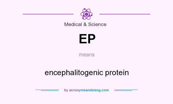 What does EP mean? It stands for encephalitogenic protein