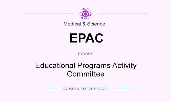 What does EPAC mean? It stands for Educational Programs Activity Committee