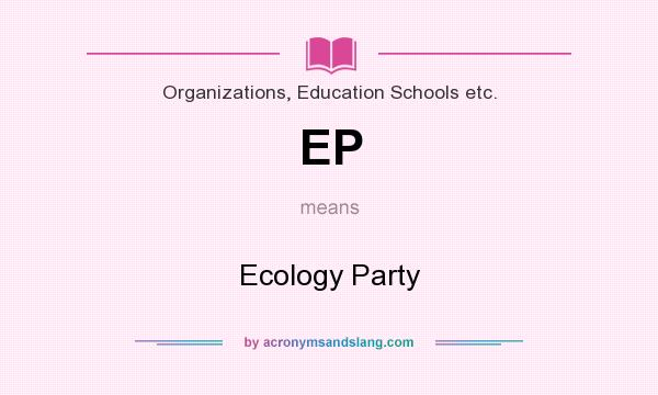What does EP mean? It stands for Ecology Party