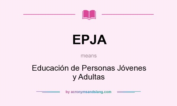 What does EPJA mean? It stands for Educación de Personas Jóvenes y Adultas